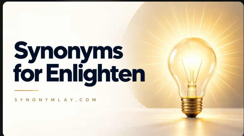 Synonyms for Enlighten