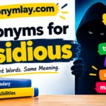Synonyms for Insidious