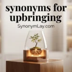 Synonyms for Upbringing